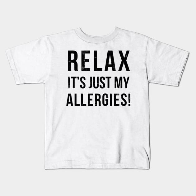 RELAX its just allergies Kids T-Shirt by hamiltonarts